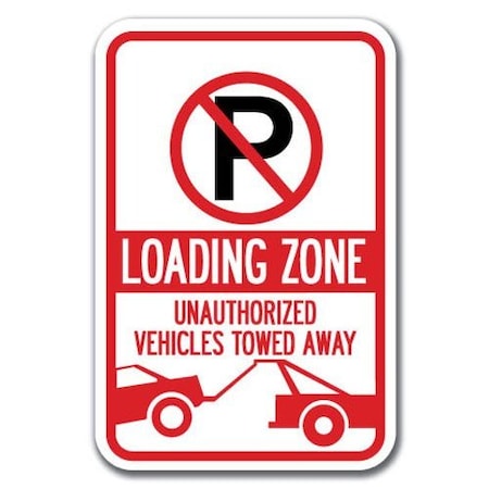 Signmission Loading Zone Unauthorized Vehicles Towed Away 12inx18in Aluminums, A-1218 Tow Away Parkings - Load Z A-1218 Tow Away Parking Signs - Load Z